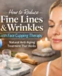 How to Reduce Fine Lines & Wrinkles with Face Cupping Therapy Natural Anti-Aging Treatment That Works